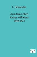 Aus Dem Leben Kaiser Wilhelms 1849-1873 3957386314 Book Cover