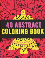 40 Abstract Coloring Book: An Adult Coloring Book with Fun, Easy, and Relaxing Coloring Pages B08SPMZLQX Book Cover