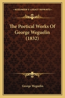 The Poetical Works Of George Weguelin 1166283364 Book Cover