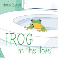 Frog in the toilet 1685263240 Book Cover