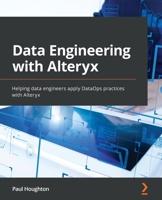 Data Engineering with Alteryx: Helping data engineers apply DataOps practices with Alteryx 1803236485 Book Cover