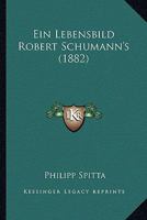 Ein Lebensbild Robert Schumann's (1882) 1161003142 Book Cover