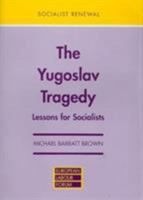 The Yugoslav Tragedy: Lessons for Socialists (Socialist Renewal) 0851245900 Book Cover