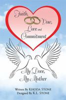 Faith, Vow, Love and Commitment: My Dove, My Mother 1543463894 Book Cover