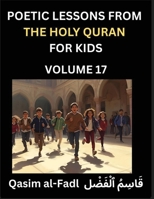 Poetic Lessons from the Holy Quran for Kids (Part 17)- The Whispers of the Divine Rhyme, A Collection of Quranic Verses in Verse, Religion, Morality, ... and Poetic Reflections from the Islam B0FRKCKHRD Book Cover