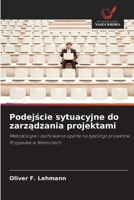 Podejscie sytuacyjne do zarzadzania projektami: Metodologie i zachowania oparte na typologii projektów. Przypadek w Niemczech (Polish Edition) 6208751381 Book Cover