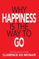 Why Happiness is the Way to Go 1734179767 Book Cover