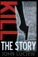 Kill The Story 1481271792 Book Cover