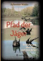 Pfad der Jäger: Erzählungen über Jäger und ihre Beute 3347099028 Book Cover