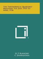 The Theosophical Quarterly Magazine, V33, July, 1935 to April, 1936 1494093553 Book Cover