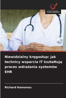 Niewidzialny kręgoslup: jak technicy wsparcia IT ksztaltują proces wdrażania systemów EHR 6630247922 Book Cover
