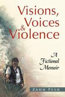 Visions, Voices & Violence: A Fictional Memoir 1477158863 Book Cover