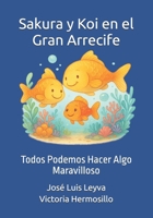 Sakura y Koi en el Gran Arrecife: Todos Podemos Hacer Algo Maravilloso (Spanish Edition) B0FFSZCJ99 Book Cover