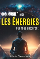 COMMUNIER AVEC LES ÉNERGIES QUI NOUS ENTOURENT B0C9SBNWYZ Book Cover