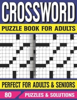 Crossword Puzzle Book For Adults: Challenging Puzzle Brain Games for Seniors Adults and Puzzle Fans With Solutions B093JZTDRM Book Cover