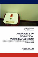 AN ANALYSIS OF BIO-MEDICAL WASTE MANAGEMENT: IN SOME IMPORTANT HOSPITALS AND NURSING HOMES OF AGRA-INDIA 3843353166 Book Cover