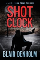 Shot Clock: A Jack Lisbon Vigilante Cop Thriller B092CB611B Book Cover