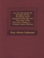 Les Vies Des Saints de Bretagne Et Des Personnes d'Une Eminente Pi�t� Qui Ont V�cu Dans Cette Province, Volume 3... 1272469131 Book Cover