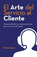 El Arte del Servicio al Cliente: Comprendiendo las mejoras técnicas para el servicio al cliente (Spanish Edition) B0F5177ZFY Book Cover