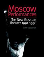 Moscow Performances: The New Russian Theater 1991-1996 B0074KDEQ6 Book Cover