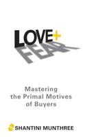 Love + Fear: Mastering the Primal Motives of Buyers 1480871893 Book Cover