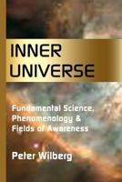 Inner Universe: Fundamental Science, Phenomenology & Fields of Awareness 1489597441 Book Cover
