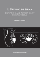 Il Duomo Di Siena: Excavations and Pottery Below the Siena Cathedral 1905739745 Book Cover