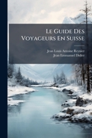 Le Guide Des Voyageurs En Suisse (French Edition) 1024575470 Book Cover