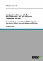 Vergleich des Romans „Berlin Alexanderplatz" mit der filmischen Umsetzung von 1931: Vor dem Hintergrund der Haltung Döblins gegenüber dem Medium Film ... kontemporären Verhältnissen 3638718492 Book Cover