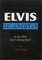 Elvis Undercover: Is He Alive and Coming Back? 1880092492 Book Cover