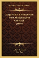 Ausgewahlte Rechtsquellen Zum Akademischen Gebrauch (1895) 1148269541 Book Cover