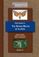 Field Guide to The Sphinx Moths of Illinois 1882932250 Book Cover