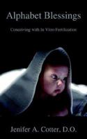 Alphabet Blessings: Conceiving with in Vitro Fertilization 0595395244 Book Cover