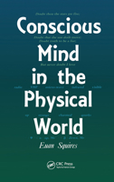 Conscious Mind in the Physical World 0750300450 Book Cover