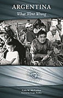 Argentina: What Went Wrong (Greenwood Encyclopedias of Mod) 0275990761 Book Cover