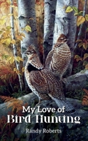 My Love of Bird Hunting 1968424067 Book Cover