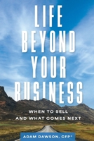 Life Beyond Your Business: When to Sell and What Comes Next B0H8KBYXTH Book Cover
