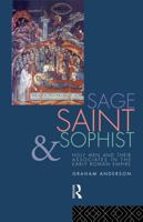Sage, Saint and Sophist: Holy Men and Their Associates in the Early Roman Empire 0415023726 Book Cover