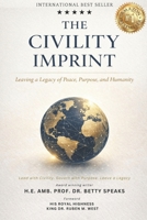 THE CIVILITY IMPRINT: Leaving a Legacy of Peace, Purpose, and Humanity B0GMWYWYY1 Book Cover
