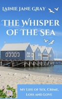 The Whisper of the Sea: My Life of Sex, Crime, Loss and Love 1764300491 Book Cover