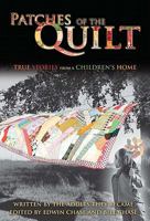 Patches of the Quilt: True Stories From a Children's Home 0978726332 Book Cover
