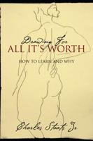 Drawing For All It's Worth: How to Learn and Why 1432728369 Book Cover