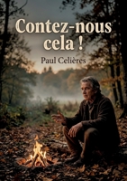 Contez-nous cela !: Les récits d'une âme vagabonde, entre souvenirs et émotions, dans un recueil de Paul Celières. (French Edition) B0GYXBP9NC Book Cover