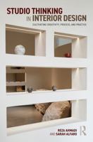 Studio Thinking in Interior Design: Cultivating Creativity, Process, and Practice 104127209X Book Cover