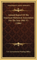 Annual Report Of The American Historical Association For The Year 1905 V1 054874694X Book Cover