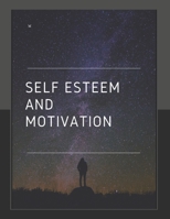 Self-Esteem And Motivation: Self-Help, Motivation, Success, Self-Improvement, 1708508376 Book Cover