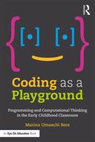 Coding as a Playground: Programming and Computational Thinking in the Early Childhood Classroom 0367900505 Book Cover