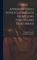 Appendix Lexici Totius Latinitatis Ab Aegidio Forcellino Elucubrati 1021369403 Book Cover