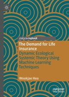 The Demand for Life Insurance: Dynamic Ecological Systemic Theory Using Machine Learning Techniques 3030369021 Book Cover