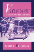 Visions of the Past: The Challenge of Film to Our Idea of History 0674940989 Book Cover